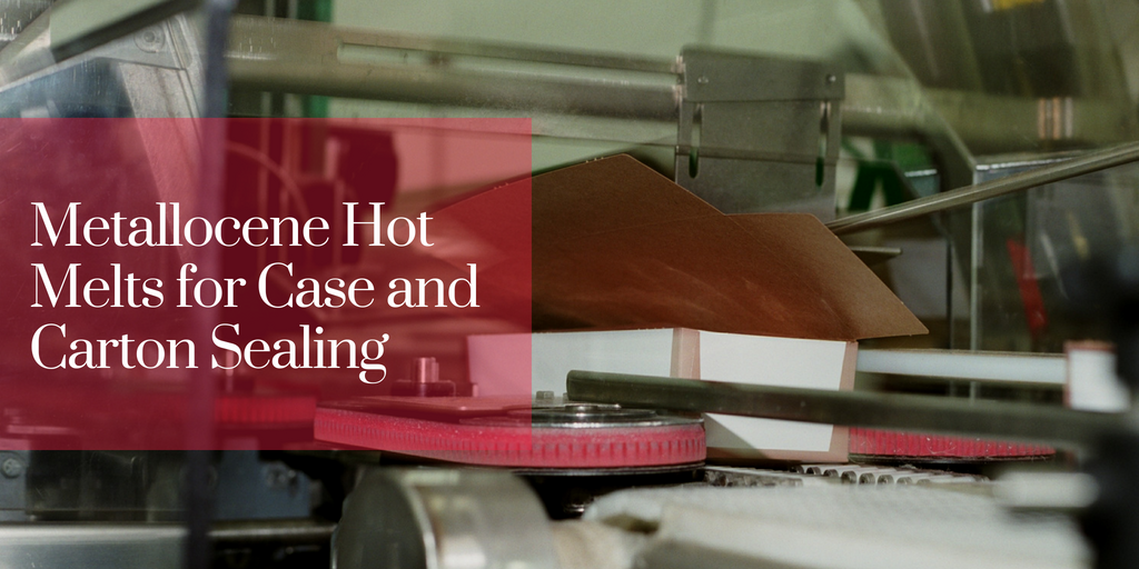 Metallocene Hot Melts for Case and Carton Sealing
