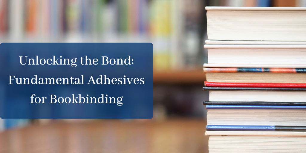 Unlocking the Bond: Fundamental Adhesives for Bookbinding