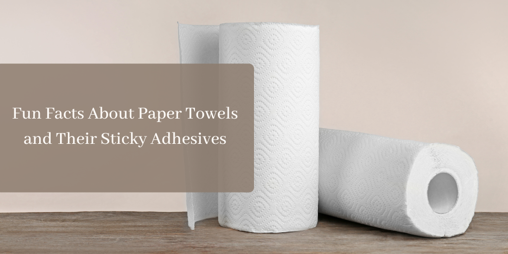 Fun Facts About Paper Towels and Their Sticky Adhesives