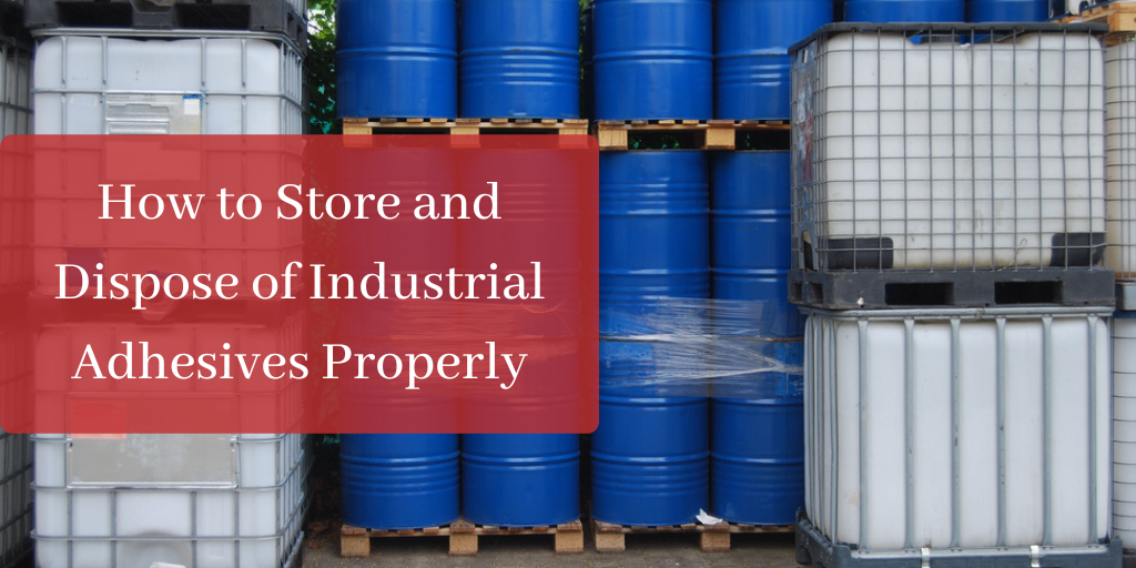 How to Store and Dispose of Industrial Adhesives Properly
