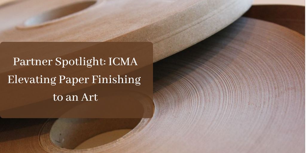 Partner Spotlight: ICMA Elevating Paper Finishing to an Art