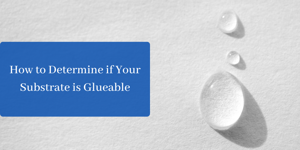 How to Determine if Your Substrate is Glueable