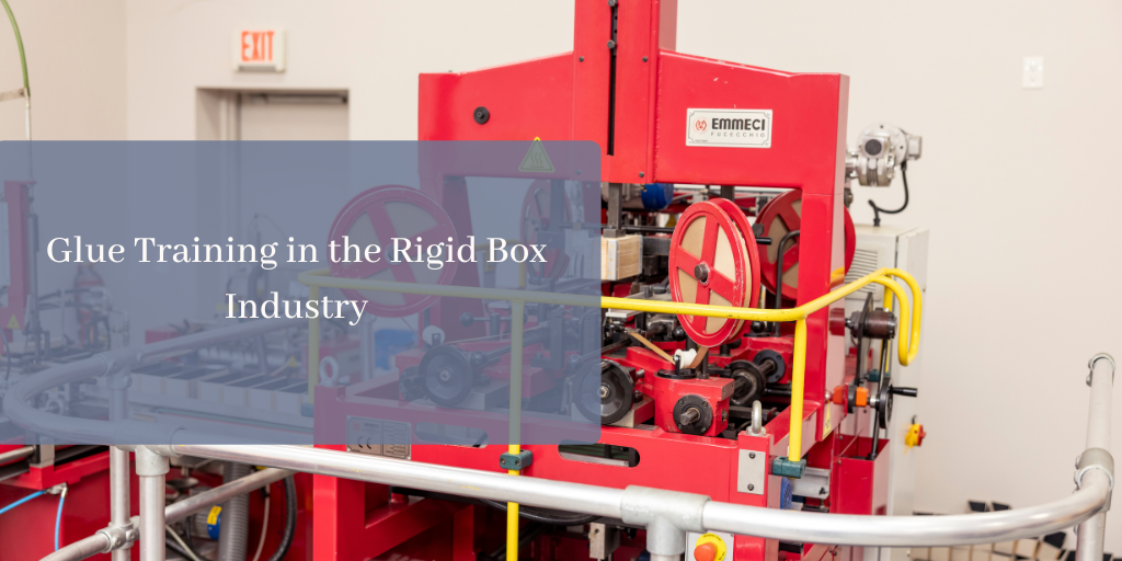 Glue Training in the Rigid Box Industry: Why it Matters More Than Ever