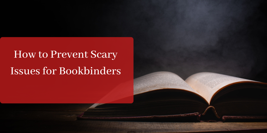 How to Prevent Scary Issues for Bookbinders