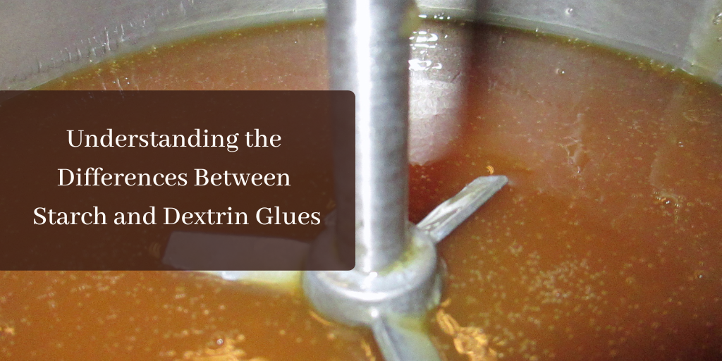 Understanding the Differences Between Starch and Dextrin Glues