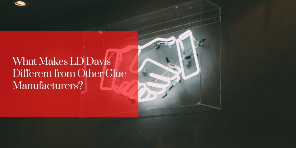 What Makes LD Davis Different from Other Glue Manufacturers?