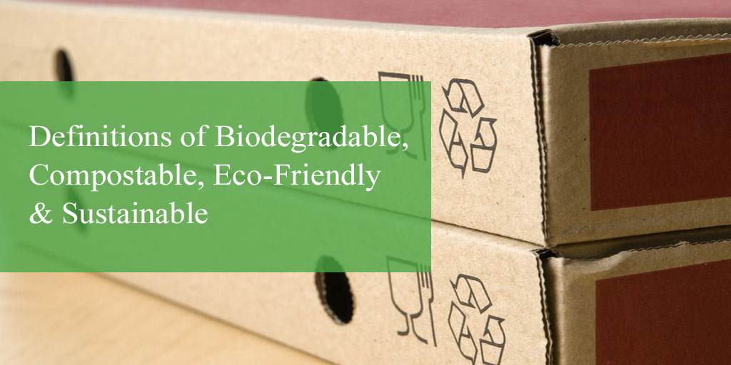 What are the Definitions of Biodegradable, Compostable, EcoFriendly & Sustainable?