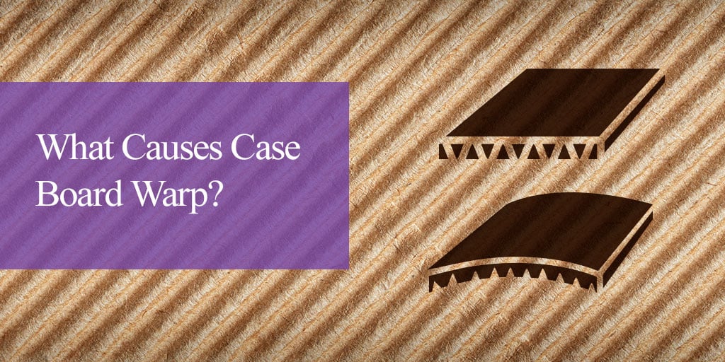 What causes case board warp?