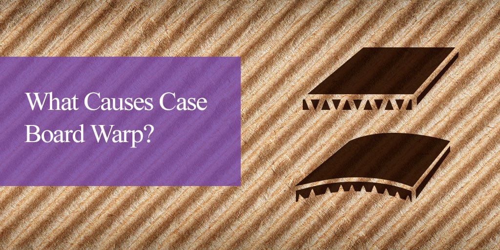 What Causes Case Board Warp?