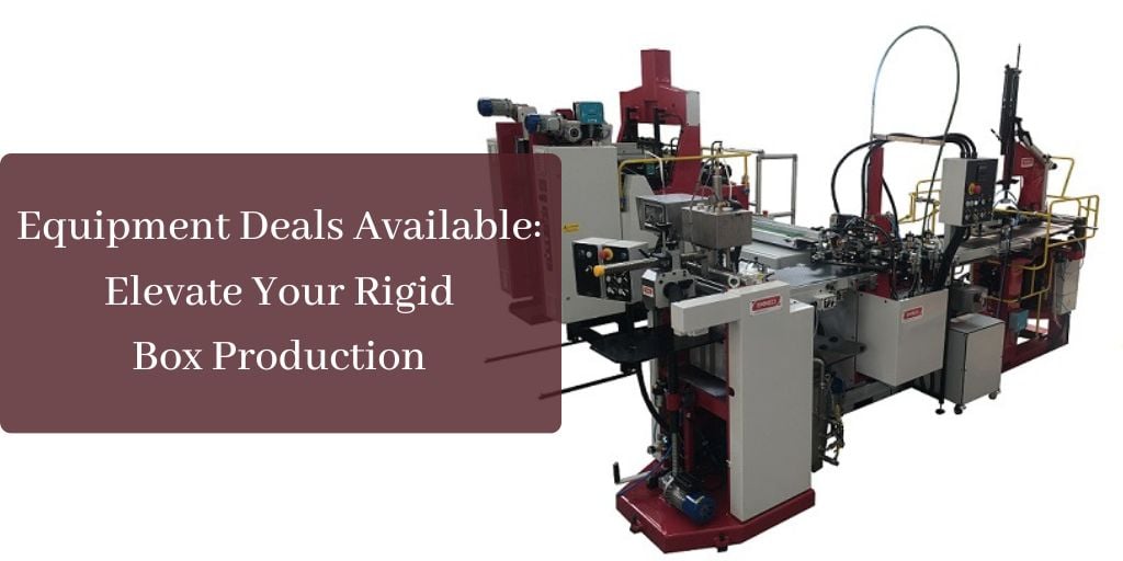 Equipment Deals Available: Elevate Your Rigid Box Production