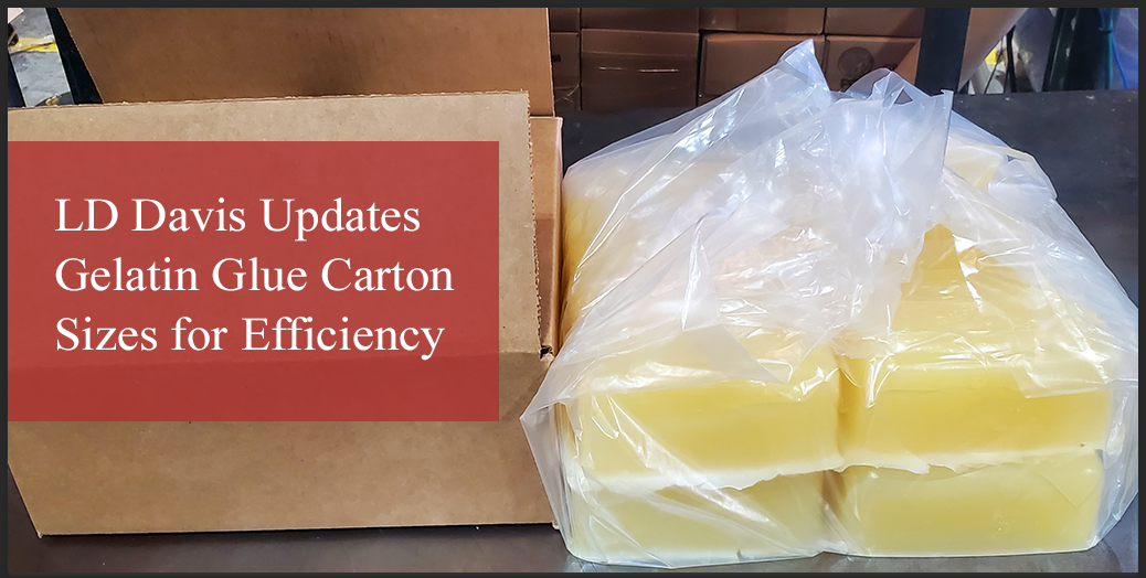 LD Davis Updates Gelatin Glue Carton Sizes for Efficiency