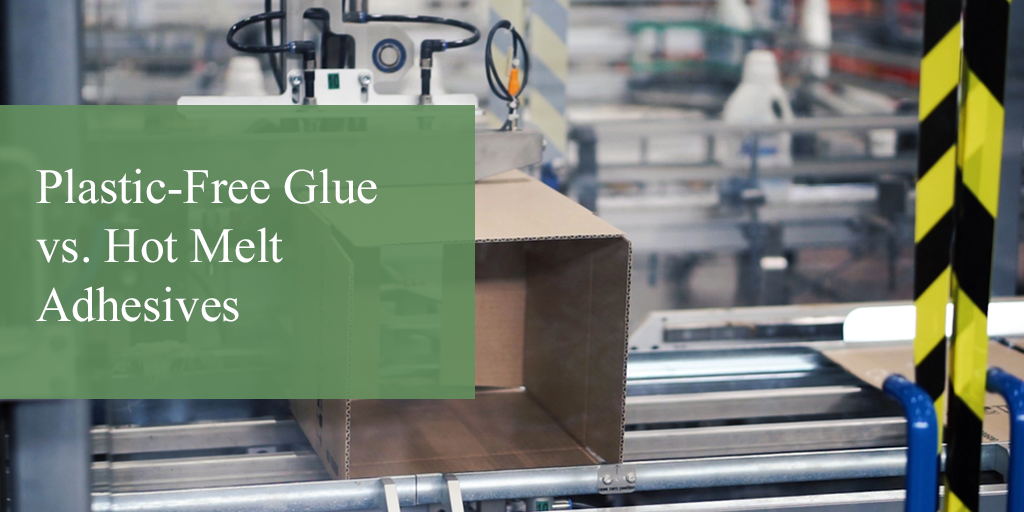 Plastic-Free Glue vs. Hot Melt Adhesives